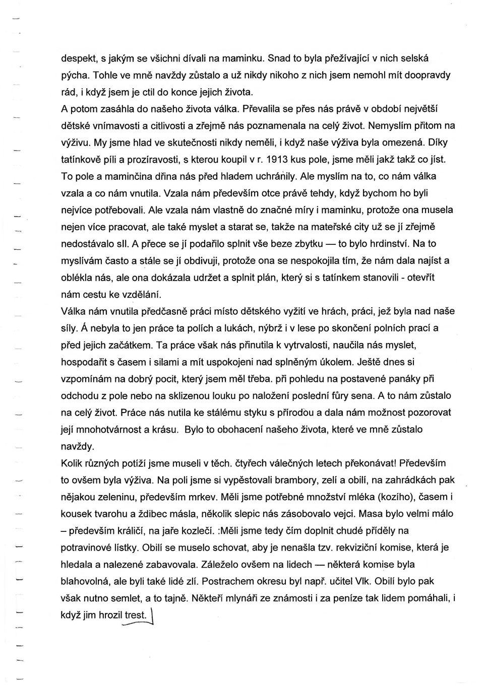 Prevalila se pres nas prave v obdobf nejvetsf detske vnfmavosti a citlivosti a zrejme nas poznamenala na cely zivot. Nemyslfm pritom na vyzivu.