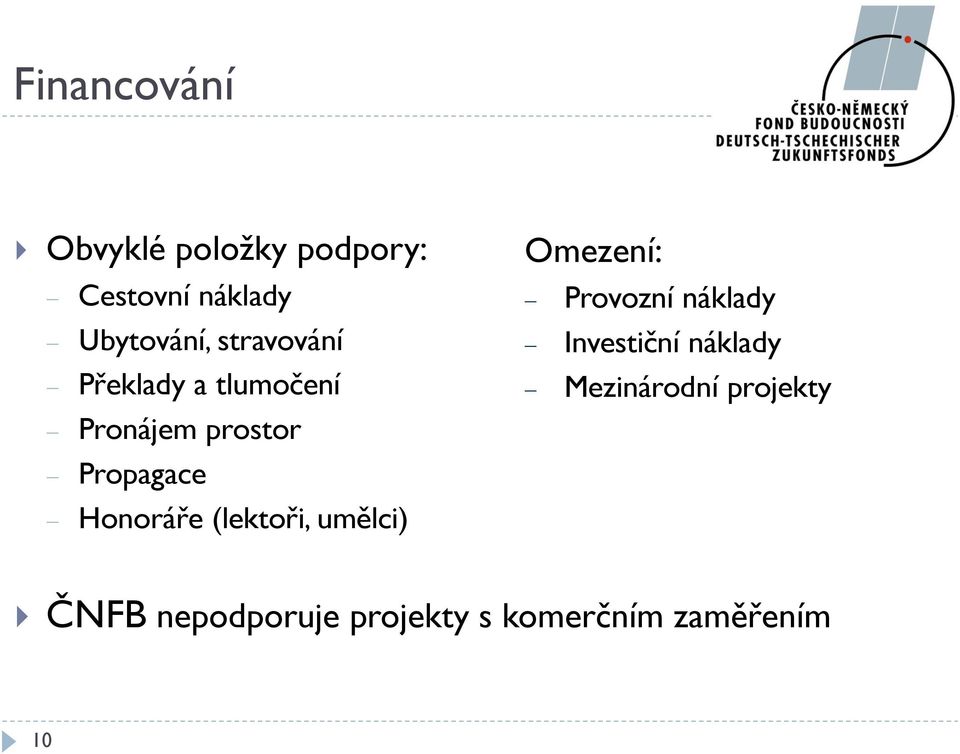 Honoráře (lektoři, umělci) Omezení: Provozní náklady Investiční