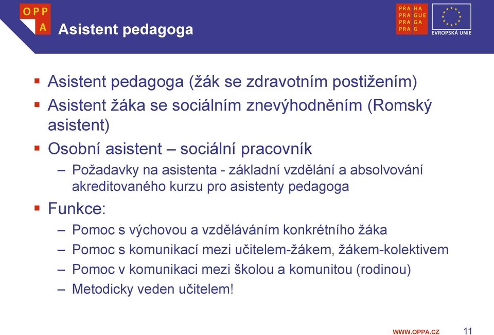 akreditovaného kurzu pro asistenty pedagoga Funkce: Pomoc s výchovou a vzděláváním konkrétního žáka Pomoc s