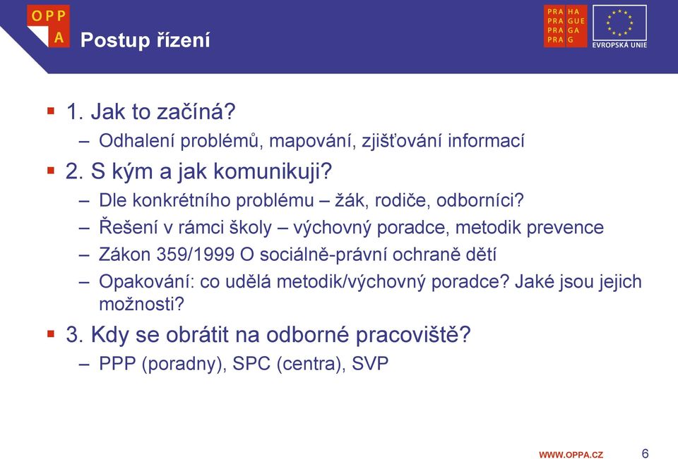 Řešení v rámci školy výchovný poradce, metodik prevence Zákon 359/1999 O sociálně-právní ochraně dětí