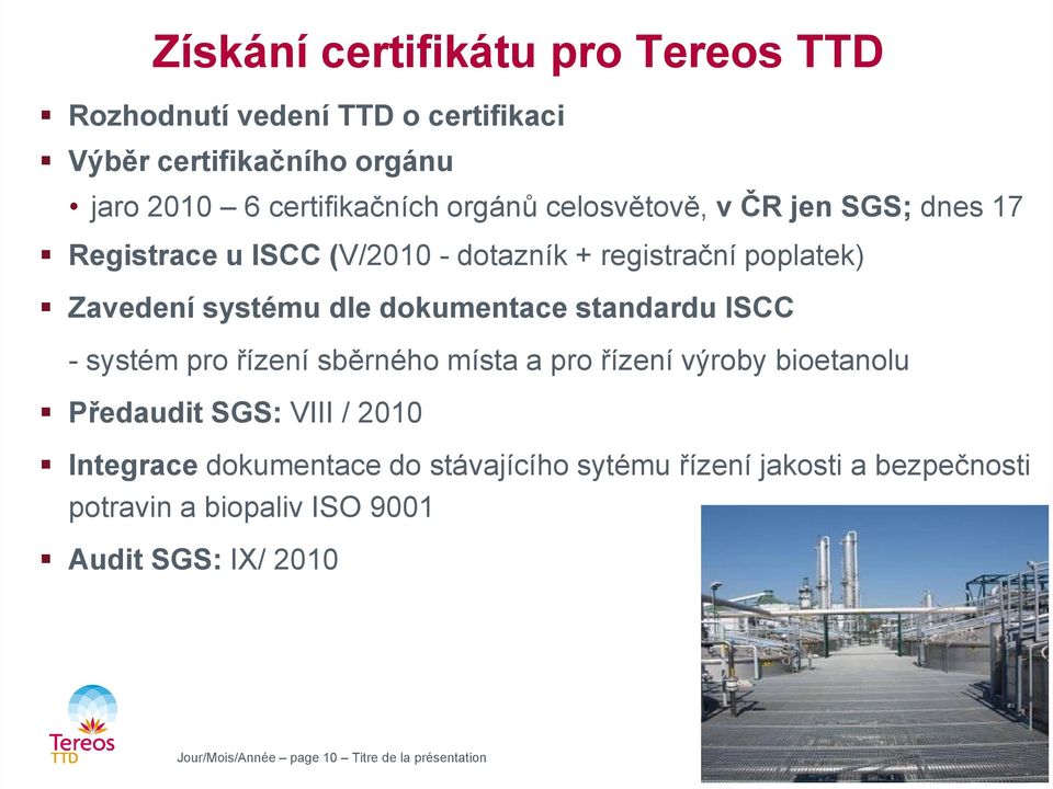 standardu ISCC - systém pro řízení sběrného místa a pro řízení výroby bioetanolu Předaudit SGS: VIII / 2010 Integrace dokumentace do