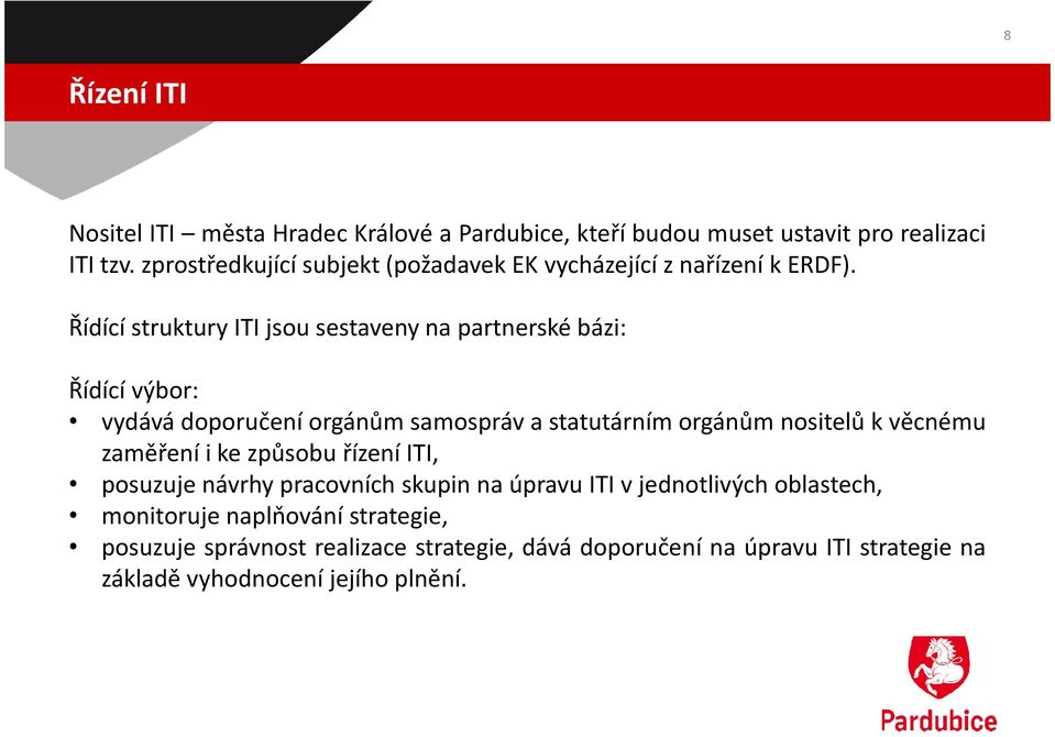 Řídící struktury ITI jsou sestaveny na partnerské bázi: Řídící výbor: vydává doporučení orgánům samospráv a statutárním orgánům nositelů k