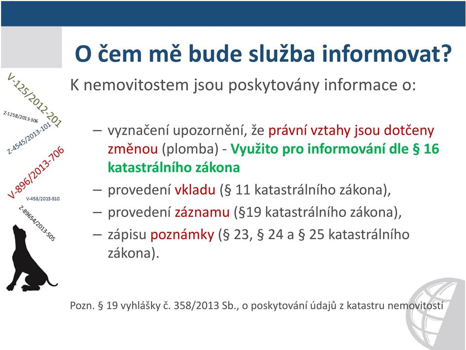 změnou(plomba) -Využito pro informování dle 16 katastrálního zákona provedení vkladu( 11 katastrálního