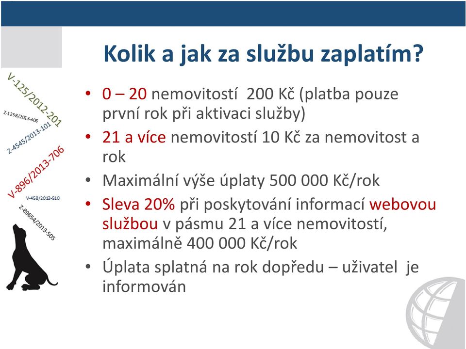 nemovitostí 10 Kč za nemovitost a rok Maximální výše úplaty 500 000 Kč/rok Sleva 20%