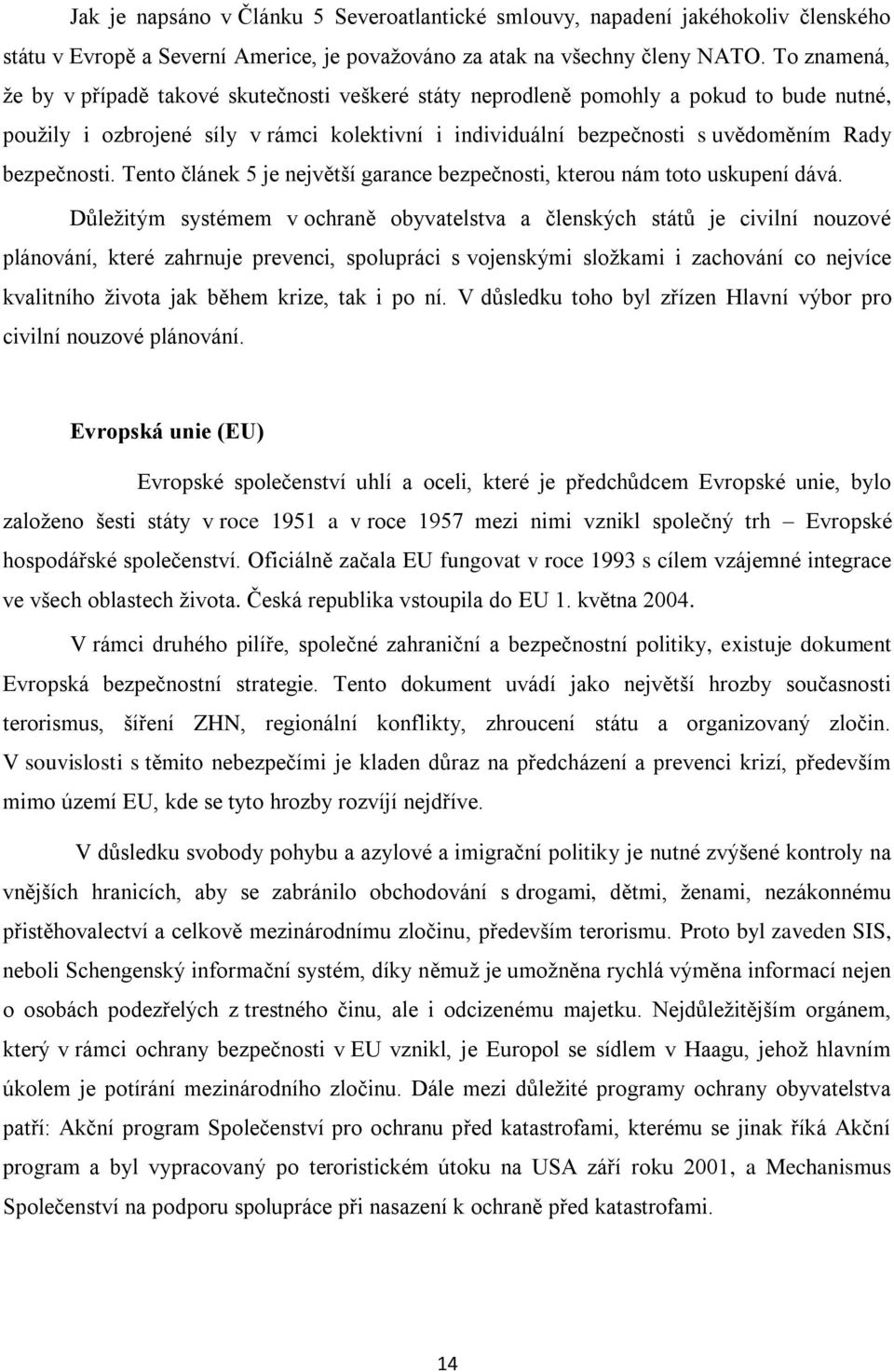 bezpečnosti. Tento článek 5 je největší garance bezpečnosti, kterou nám toto uskupení dává.