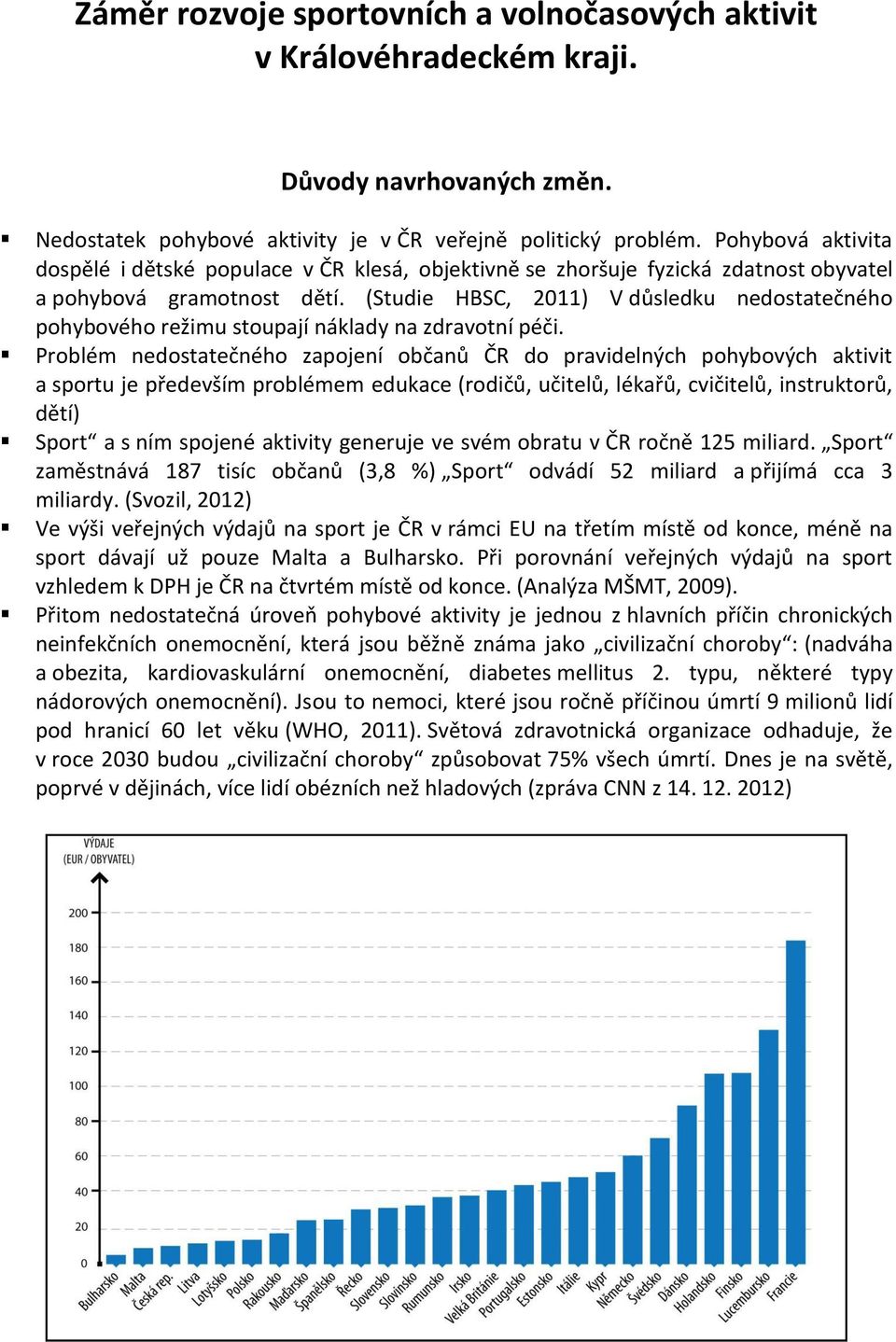 (Studie HBSC, 2011) V důsledku nedostatečného pohybového režimu stoupají náklady na zdravotní péči.