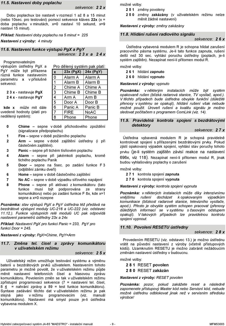 Příklad: Nastavení doby poplachu na 5 minut = 225 Nastavení z výroby: 4 minuty 11.6.
