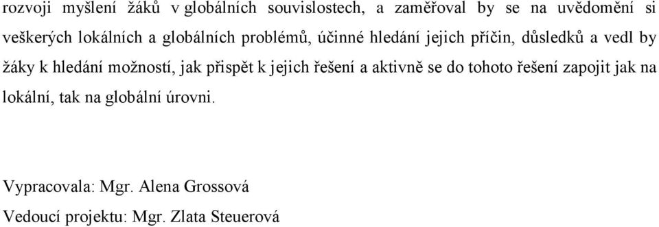 hledání moţností, jak přispět k jejich řešení a aktivně se do tohoto řešení zapojit jak na