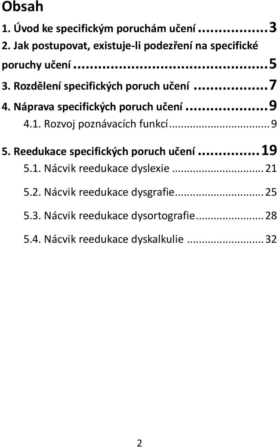 .. 7 4. Náprava specifických poruch učení... 9 4.1. Rozvoj poznávacích funkcí... 9 5.