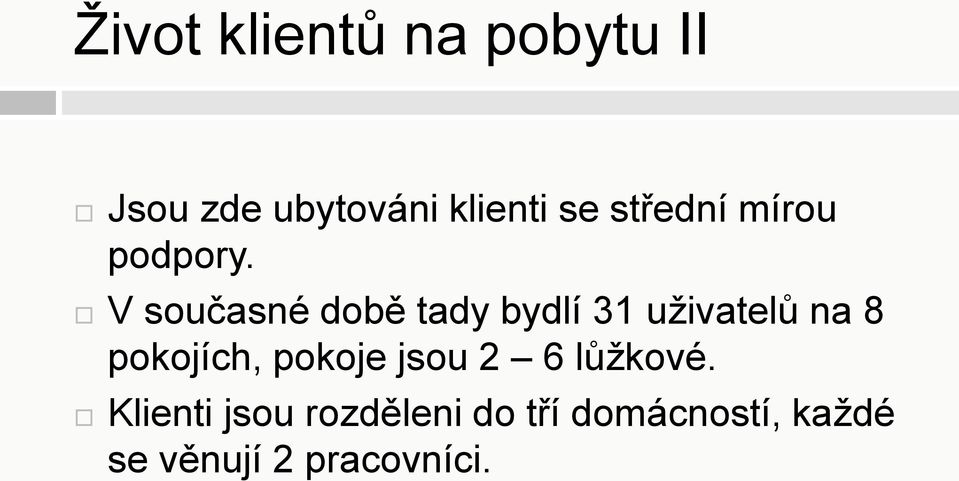 V současné době tady bydlí 31 uživatelů na 8 pokojích,