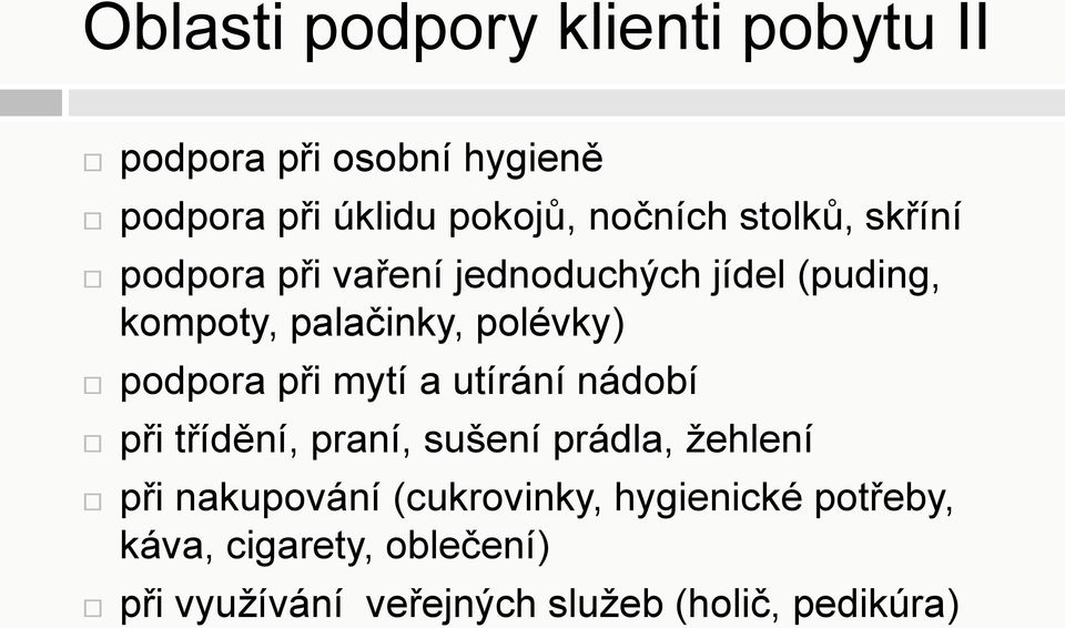 podpora při mytí a utírání nádobí při třídění, praní, sušení prádla, žehlení při nakupování