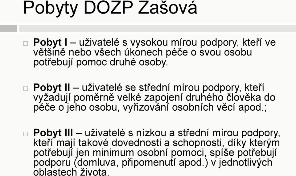 Pobyt II uživatelé se střední mírou podpory, kteří vyžadují poměrně velké zapojení druhého člověka do péče o jeho osobu, vyřizování