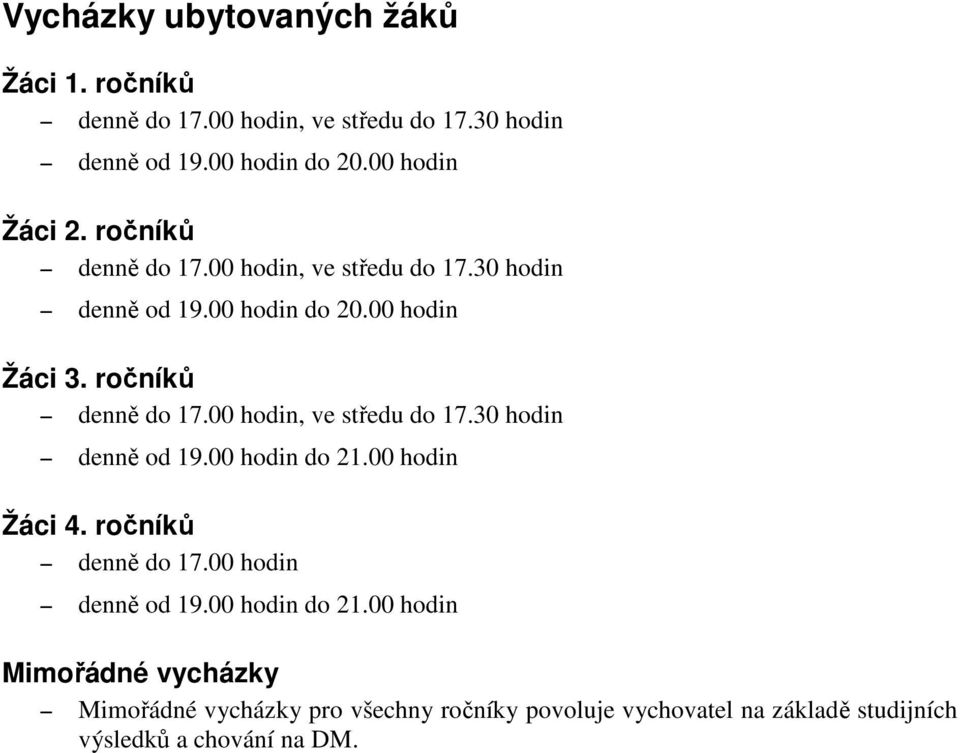 ročníků denně do 17.00 hodin, ve středu do 17.30 hodin denně od 19.00 hodin do 21.00 hodin Žáci 4. ročníků denně do 17.