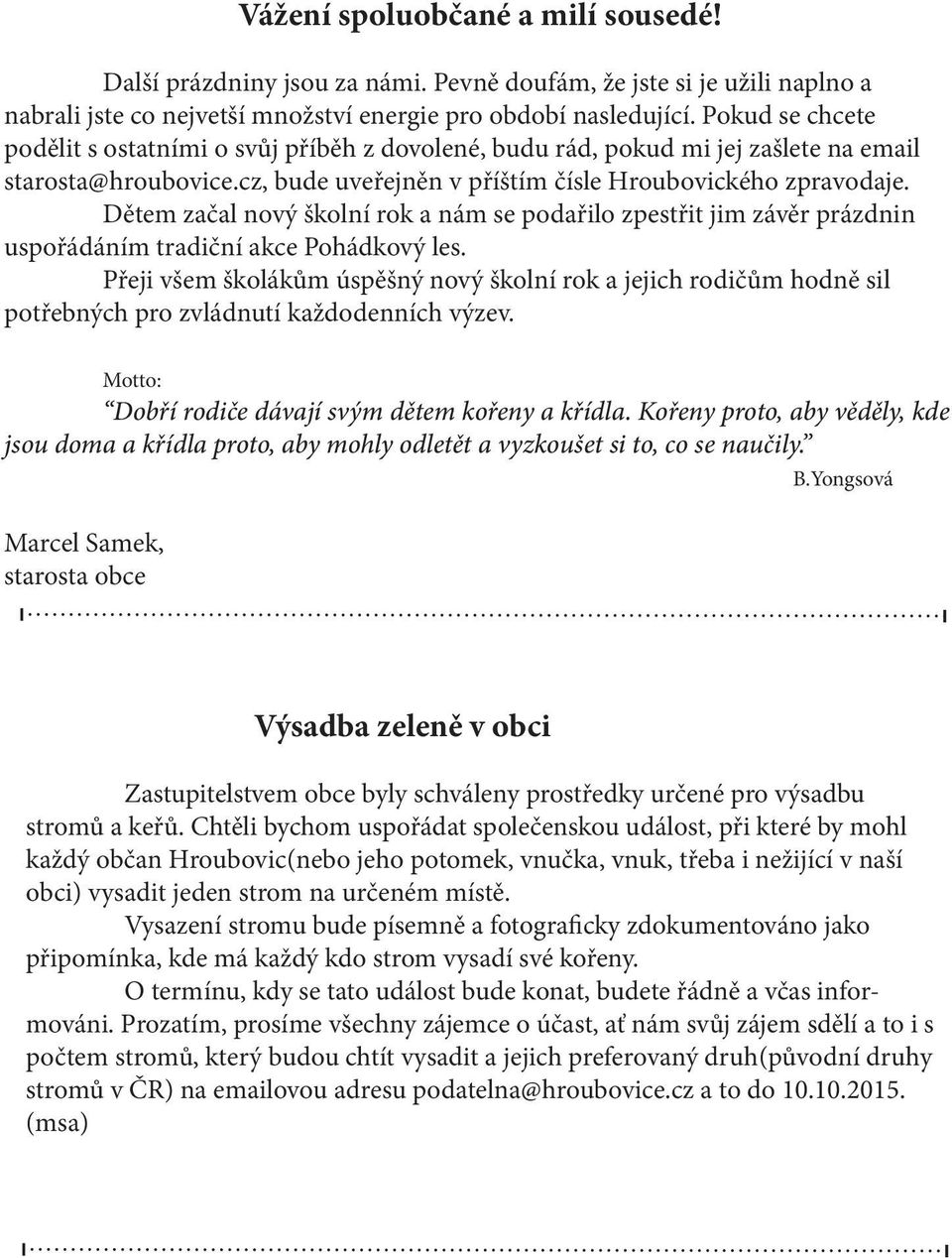 Dětem začal nový školní rok a nám se podařilo zpestřit jim závěr prázdnin uspořádáním tradiční akce Pohádkový les.