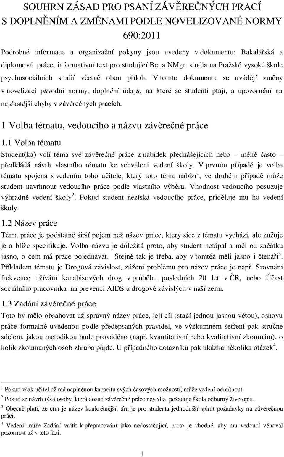 V tomto dokumentu se uvádějí změny v novelizaci původní normy, doplnění údajů, na které se studenti ptají, a upozornění na nejčastější chyby v závěrečných pracích.