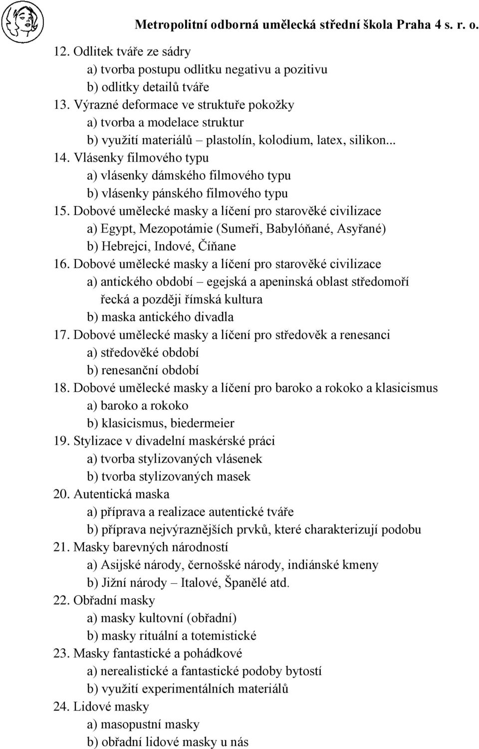 Vlásenky filmového typu a) vlásenky dámského filmového typu b) vlásenky pánského filmového typu 15.