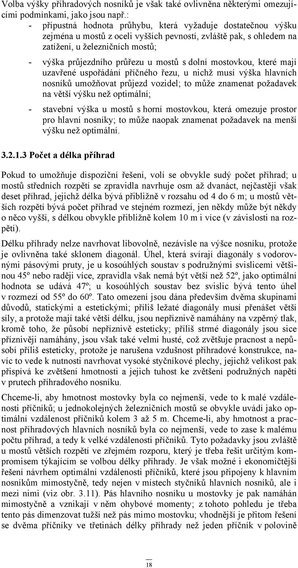 s dolní mostovkou, které mají uzavřené uspořádání příčného řezu, u nichž musí výška hlavních nosníků umožňovat průjezd vozidel; to může znamenat požadavek na větší výšku než optimální; - stavební