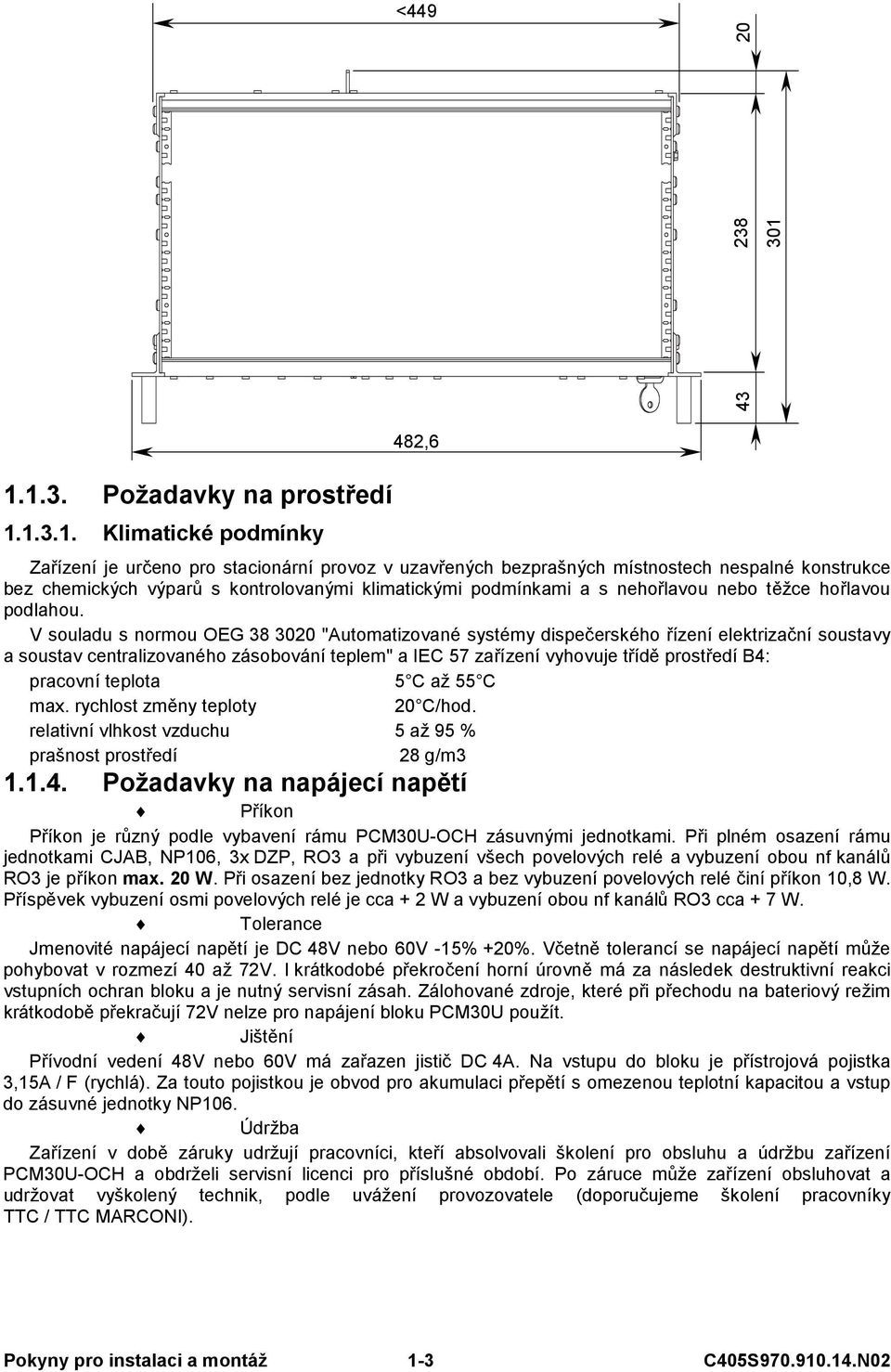 kontrolovanými klimatickými podmínkami a s nehořlavou nebo těžce hořlavou podlahou.