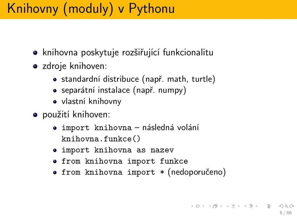 numpy) vlastní knihovny použití knihoven: import knihovna následná volání knihovna.