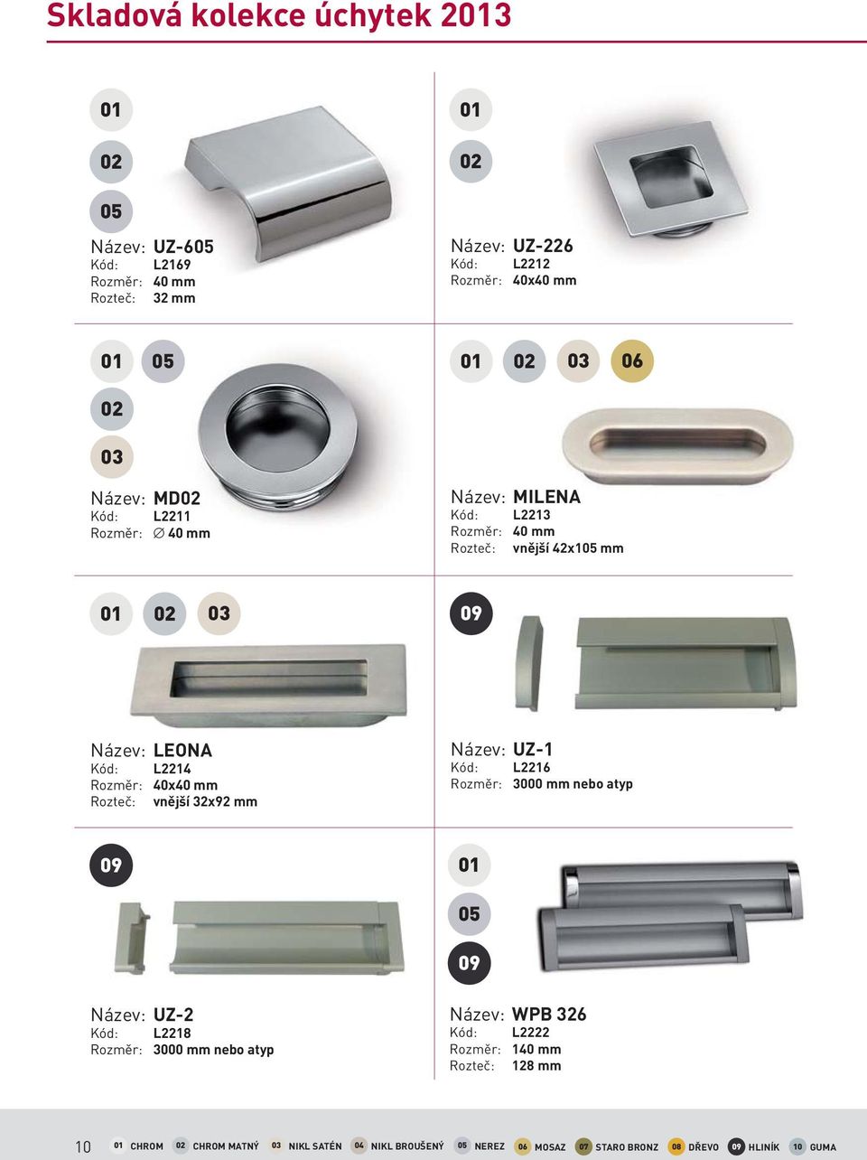 Rozteč: vnější 32x92 mm Název: UZ-1 Kód: L2216 Rozměr: 3000 mm nebo atyp Název: UZ-2 Kód: L2218 Rozměr: 3000 mm nebo atyp Název: WPB 326