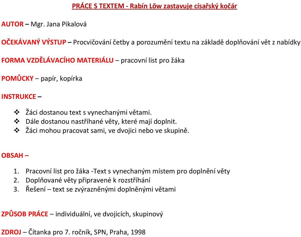 VZDĚLÁVACÍHO MATERIÁLU pracovní list pro žáka POMŮCKY papír, kopírka INSTRUKCE Žáci dostanou text s vynechanými větami.