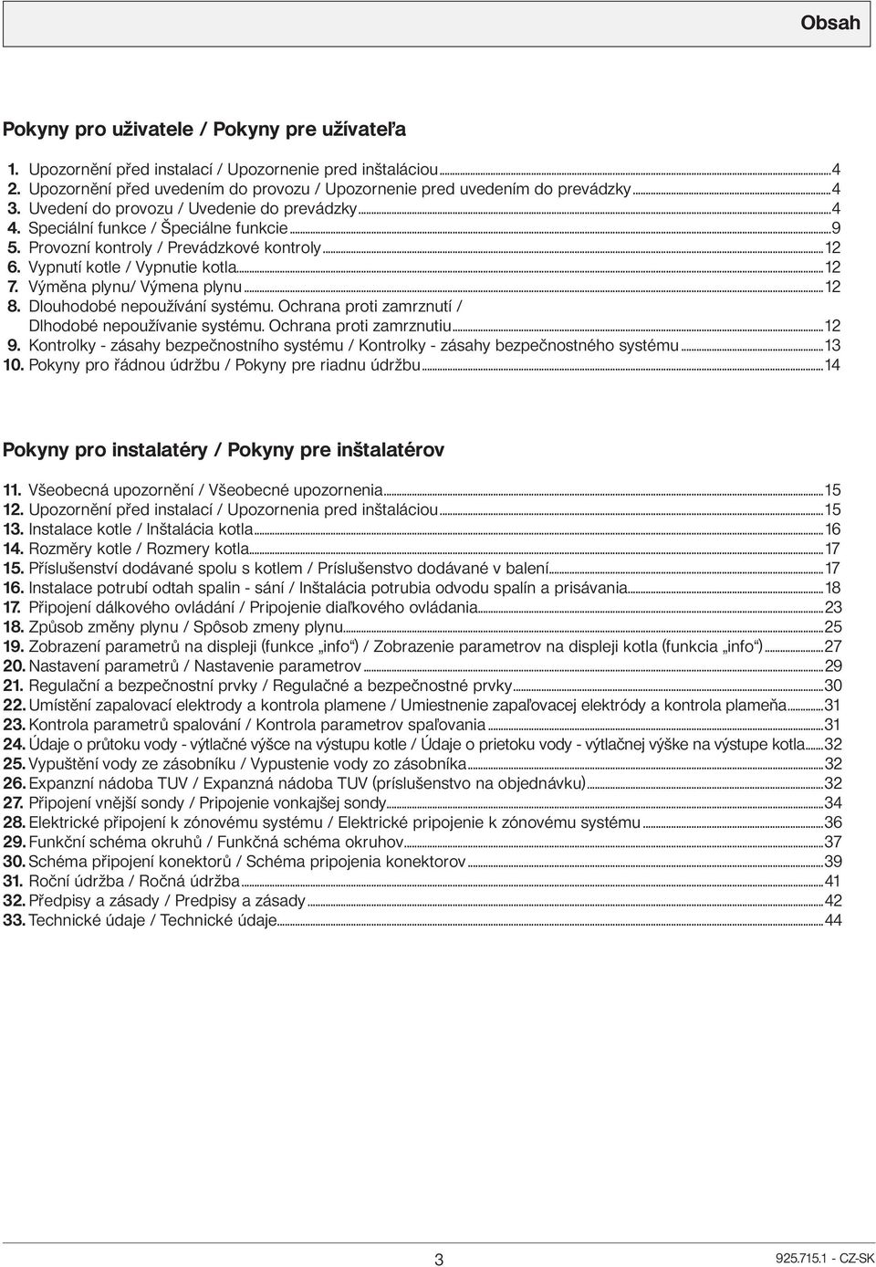 Výměna plynu/ Výmena plynu...12 8. Dlouhodobé nepoužívání systému. Ochrana proti zamrznutí / Dlhodobé nepoužívanie systému. Ochrana proti zamrznutiu...12 9.