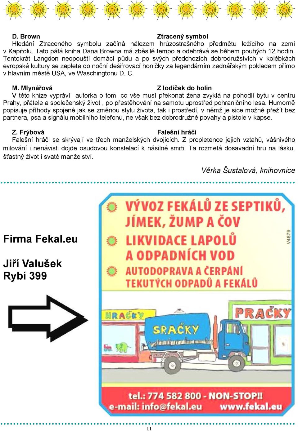 Tentokrát Langdon neopouští domácí půdu a po svých předchozích dobrodružstvích v kolébkách evropské kultury se zaplete do noční dešifrovací honičky za legendárním zednářským pokladem přímo v hlavním