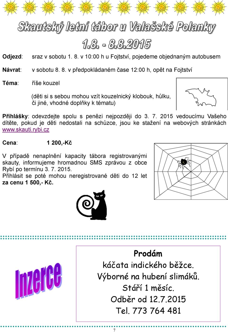 8. v předpokládaném čase 12:00 h, opět na Fojtství říše kouzel (děti si s sebou mohou vzít kouzelnický klobouk, hůlku, či jiné, vhodné doplňky k tématu) Přihlášky: odevzdejte spolu s penězi