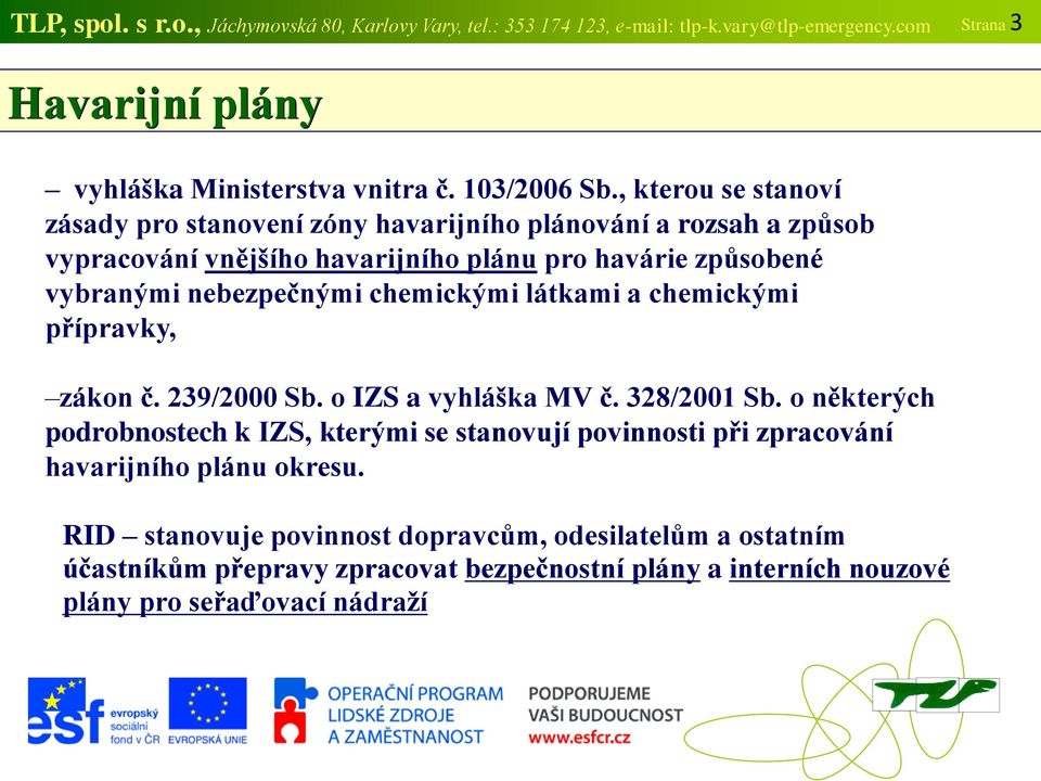 chemickými látkami a chemickými přípravky, zákon č. 239/2000 Sb. o IZS a vyhláška MV č. 328/2001 Sb.