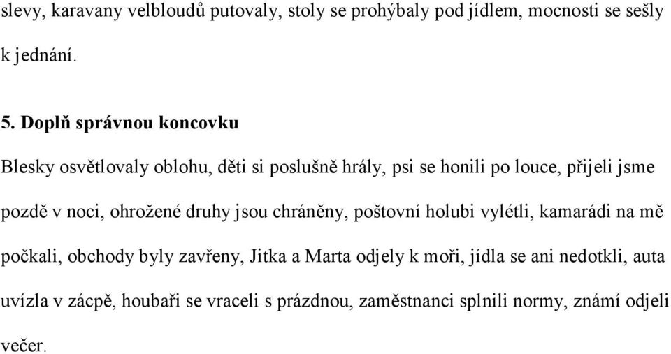 v noci, ohrožené druhy jsou chráněny, poštovní holubi vylétli, kamarádi na mě počkali, obchody byly zavřeny, Jitka a