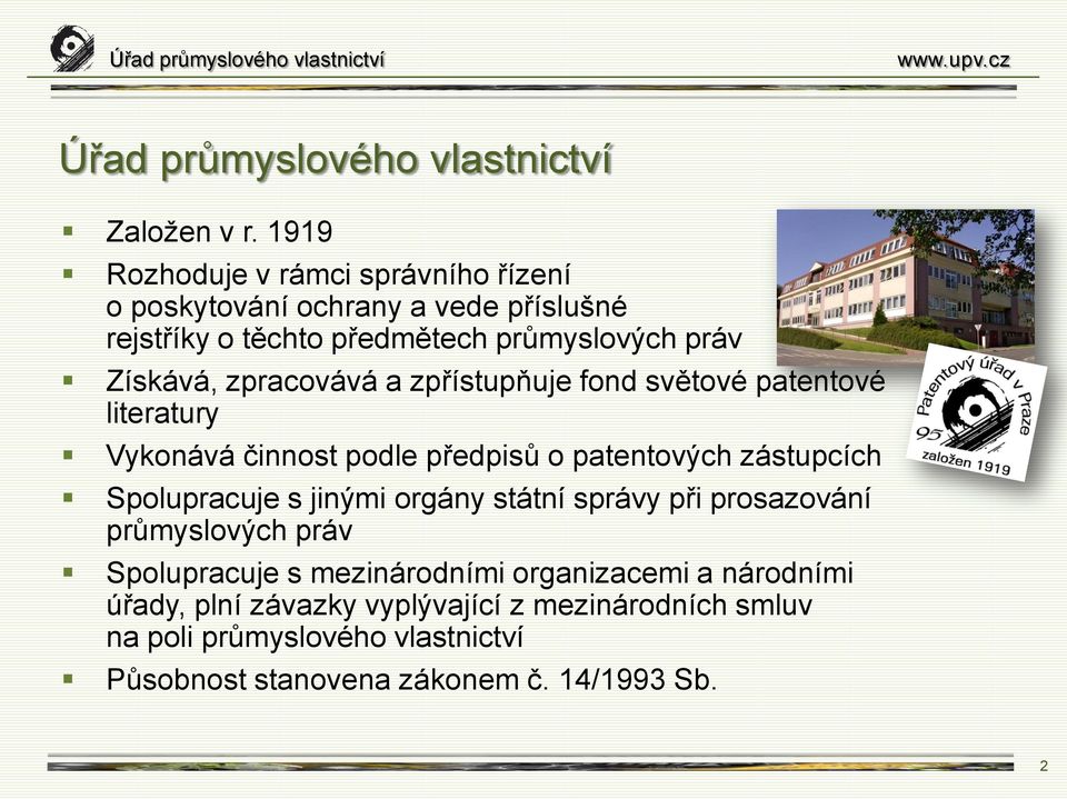 zpracovává a zpřístupňuje fond světové patentové literatury Vykonává činnost podle předpisů o patentových zástupcích Spolupracuje s jinými