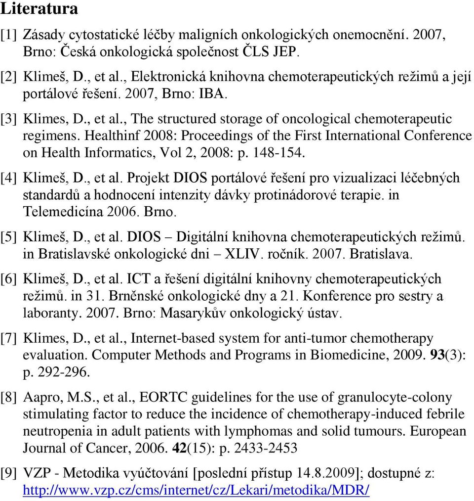 Healthinf 2008: Proceedings of the First International Conference on Health Informatics, Vol 2, 2008: p. 148-154. [4] Klimeš, D., et al.