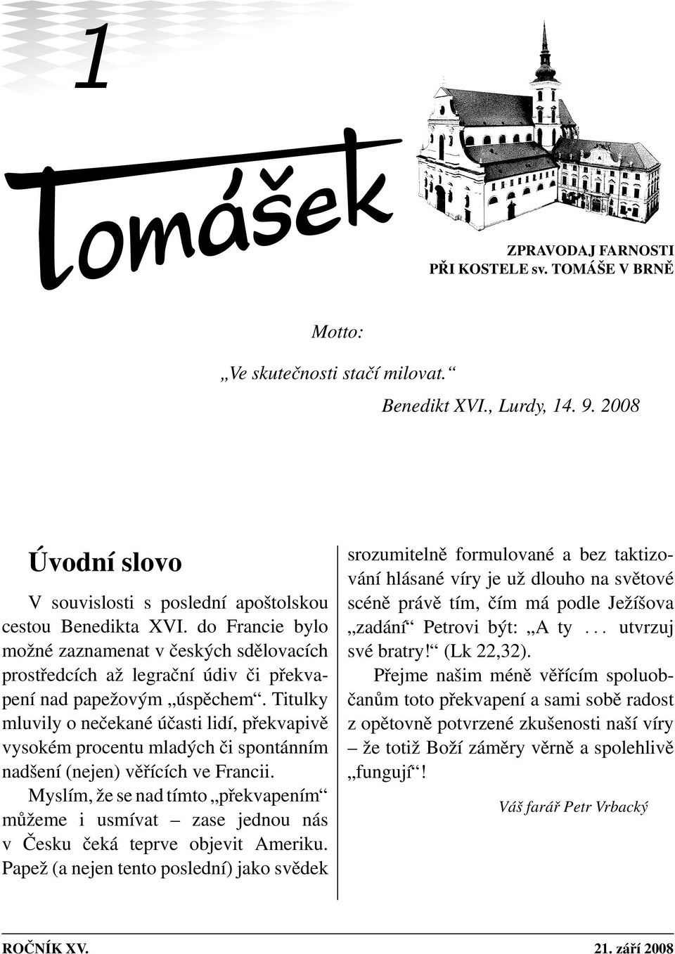 Titulky mluvily o nečekané účasti lidí, překvapivě vysokém procentu mladých či spontánním nadšení (nejen) věřících ve Francii.