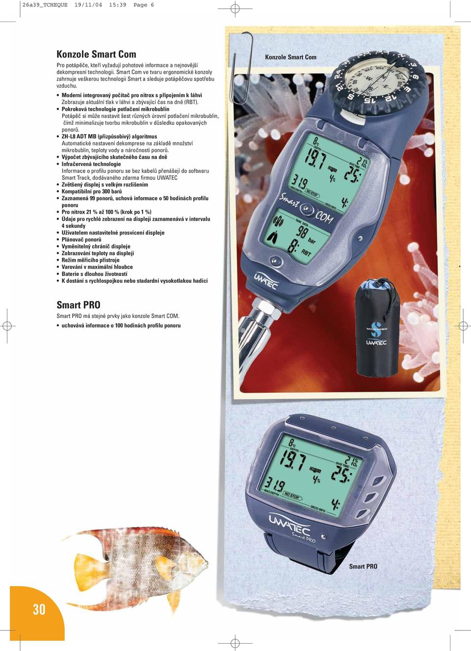 Moderní integrovaný počítač pro nitrox s připojením k láhvi Zobrazuje aktuální tlak v láhvi a zbývající čas na dně (RBT).