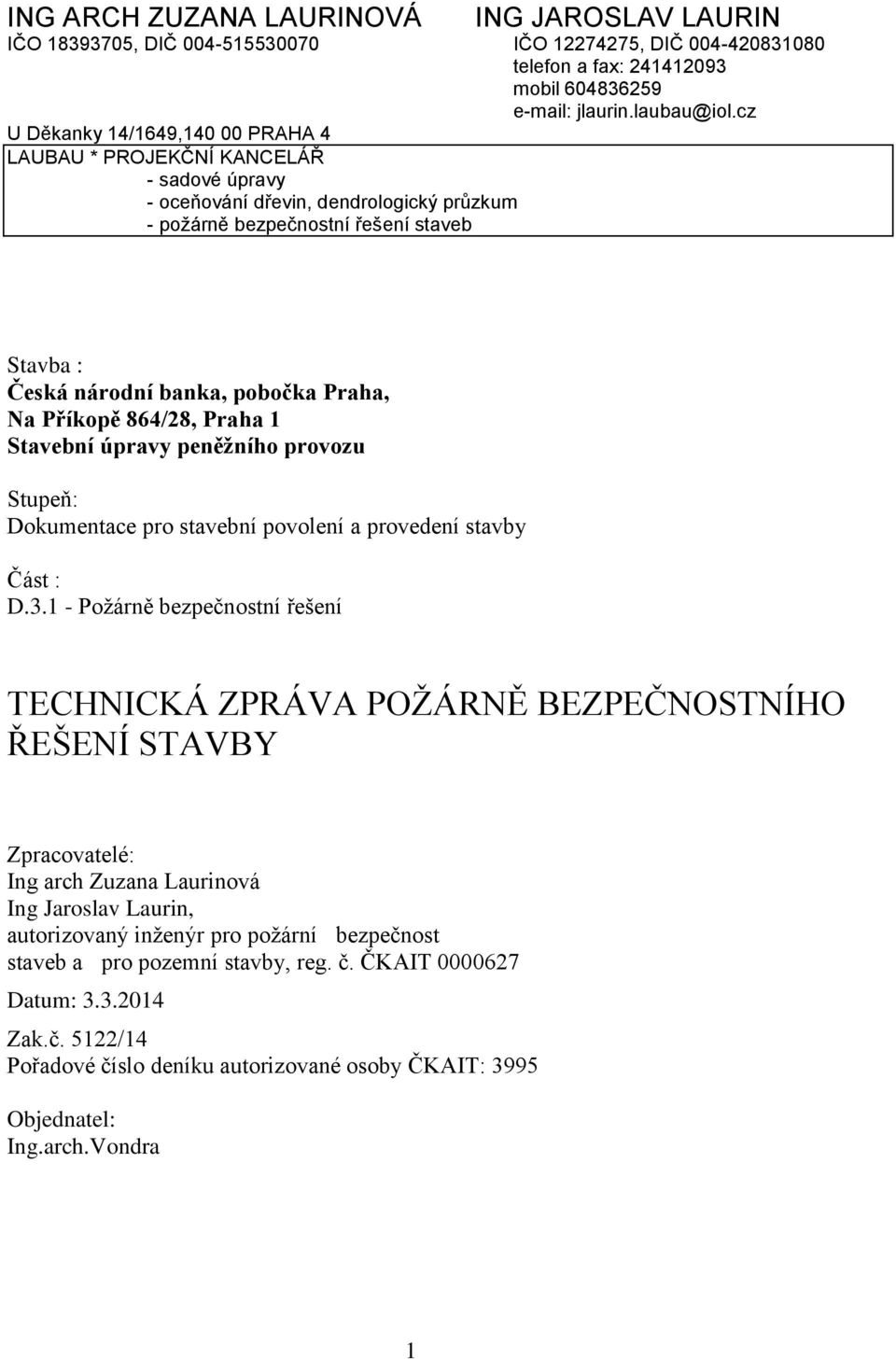 Na Přkopě 864/28, Praha 1 Stavebn úpravy peněžnho provozu Stupeň: Dokumentace pro stavebn povoen a proveden stavby Část : D.3.