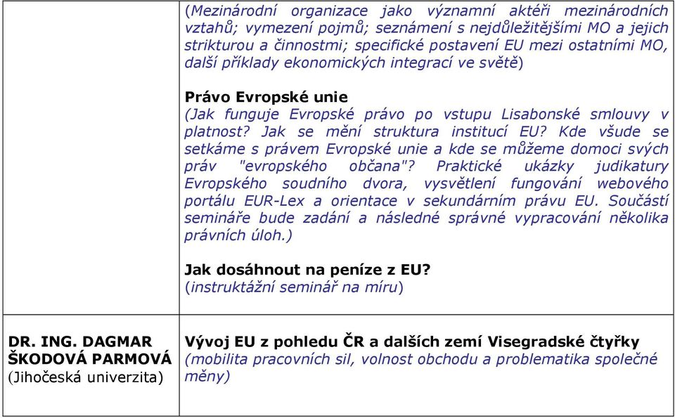 Kde všude se setkáme s právem Evropské unie a kde se můžeme domoci svých práv "evropského občana"?