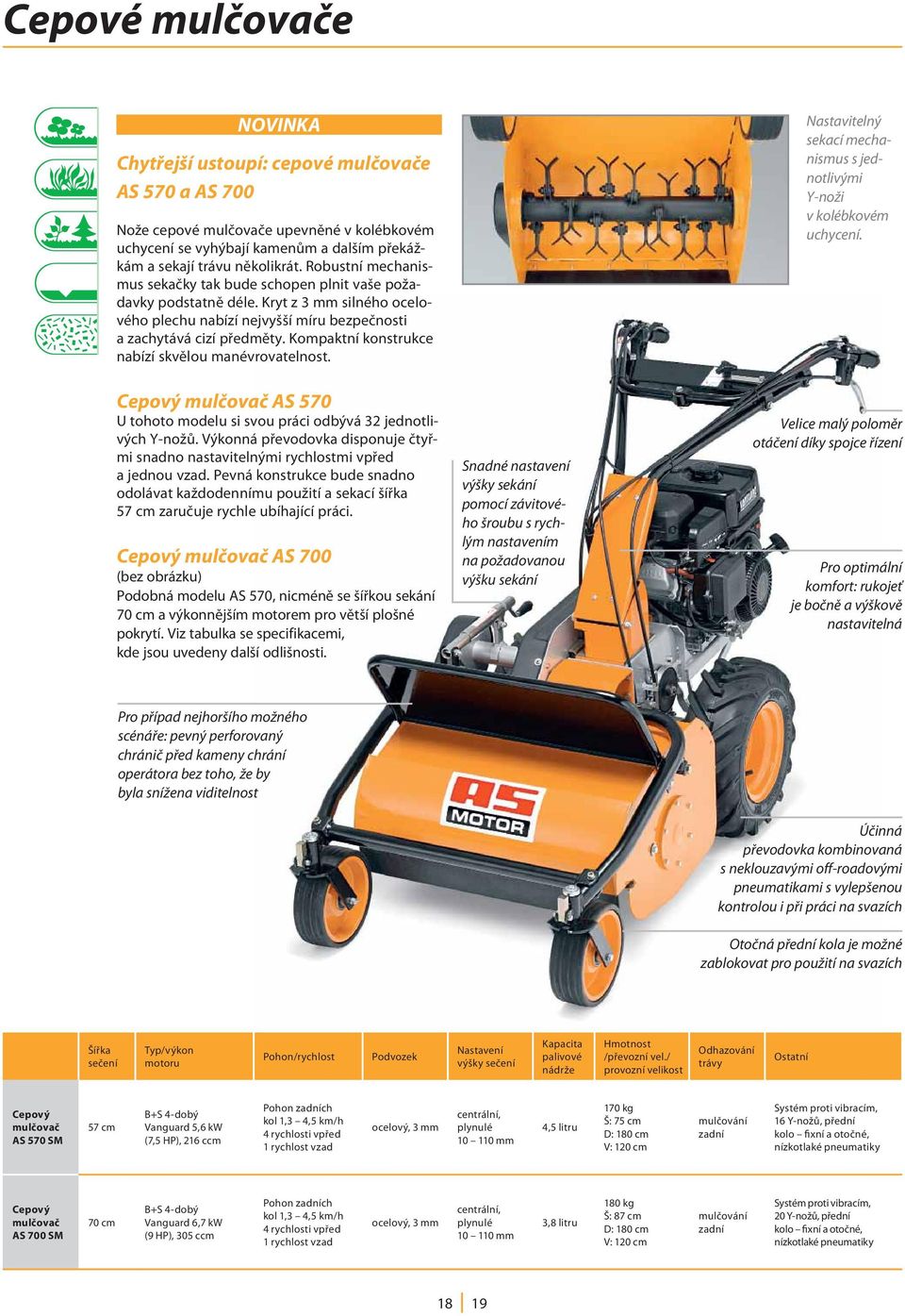 Kompaktní konstrukce nabízí skvělou manévrovatelnost. Cepový mulčovač AS 570 U tohoto modelu si svou práci odbývá 32 jednotlivých Y-nožů.
