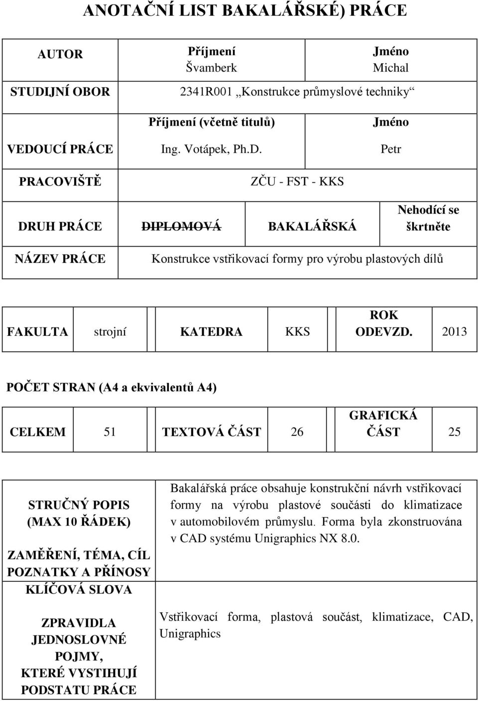 UCÍ PRÁCE PRACOVIŠTĚ Příjmení (včetně titulů) Ing. Votápek, Ph.D.