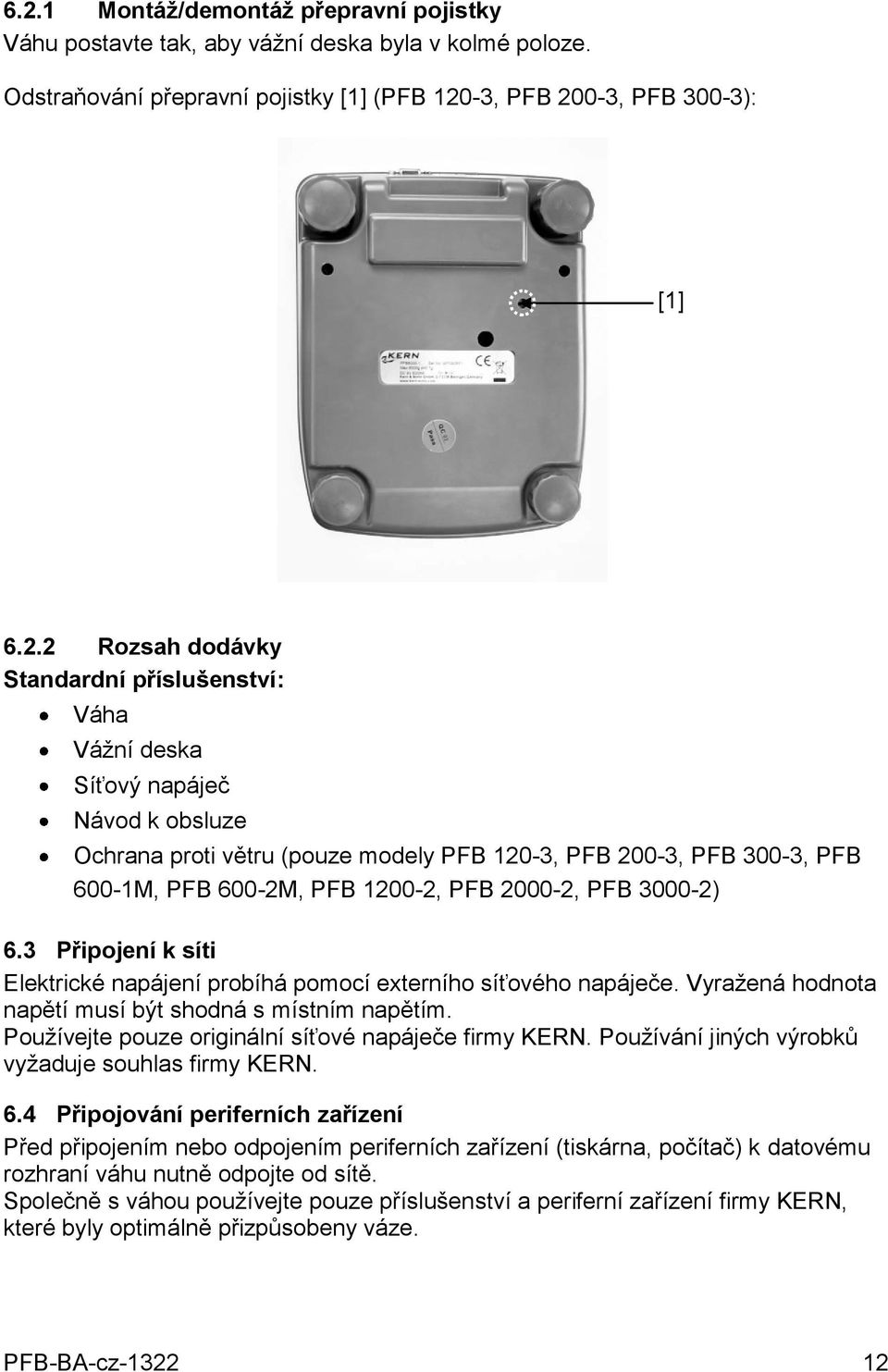 3000-2) 6.3 Připojení k síti Elektrické napájení probíhá pomocí externího síťového napáječe. Vyražená hodnota napětí musí být shodná s místním napětím.