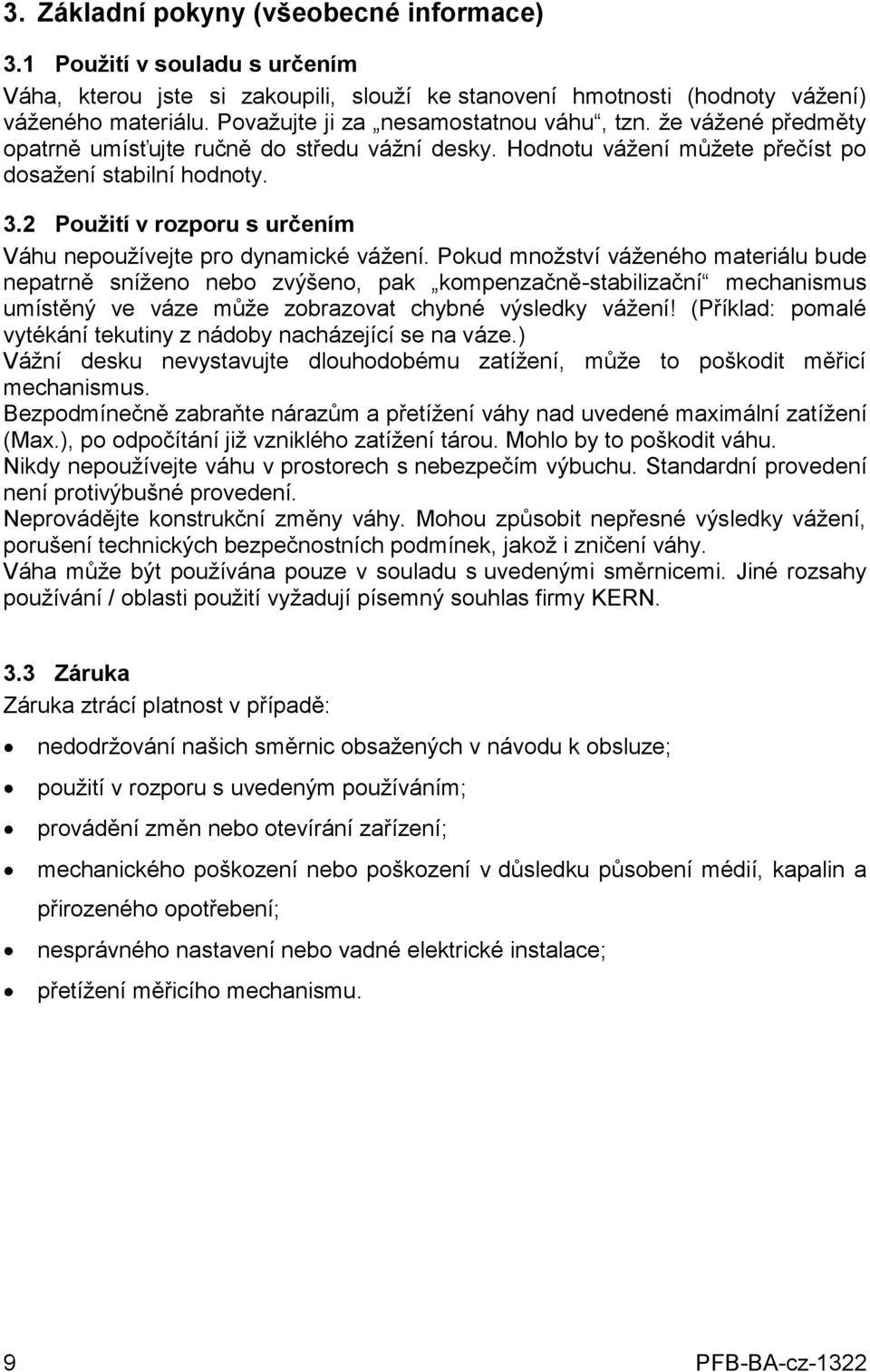 2 Použití v rozporu s určením Váhu nepoužívejte pro dynamické vážení.