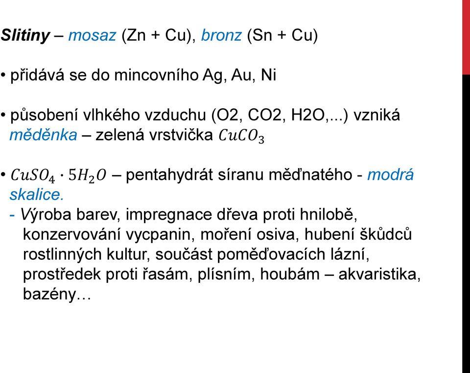 ..) vzniká měděnka zelená vrstvička CuCO 3 CuSO 4 5H 2 O pentahydrát síranu měďnatého - modrá skalice.