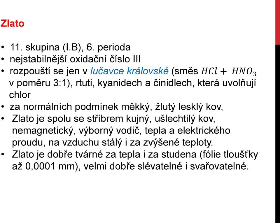 kyanidech a činidlech, která uvolňují chlor za normálních podmínek měkký, žlutý lesklý kov, Zlato je spolu se stříbrem