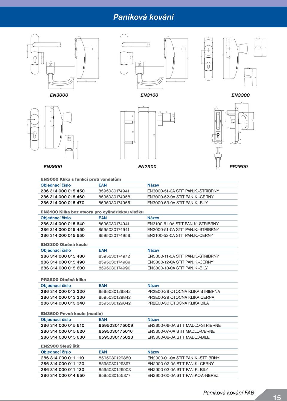 K.-CERNY 286 314 000 015 470 8595030174965 EN3000-53-0A STIT PAN.K.-BILY EN3100 Klika bez otvoru pro cylindrickou vložku 286 314 000 015 640 8595030174941 EN3100-51-0A STIT PAN.K.-STRIBRNY 286 314 000 015 450 8595030174941 EN3000-51-0A STIT PAN.