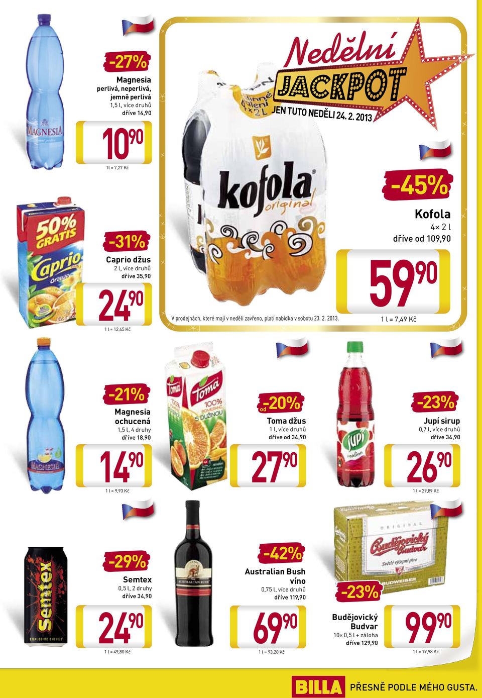 1 l = 7,49 Kč 1 l = 12,45 Kč -21% Magnesia ochucená 1,5 l, 4 druhy dříve 18, 14 1 l = 9,93 Kč -% Semtex 0,5 l, 2 druhy dříve 34, 1 l = 49,80 Kč -23% od Toma džus Jupí sirup