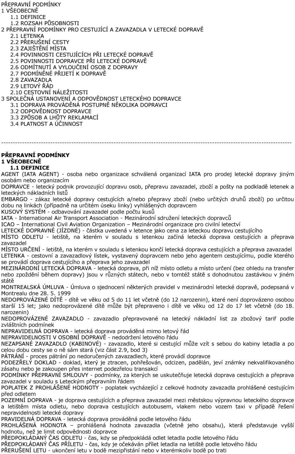10 CESTOVNÍ NÁLEŽITOSTI 3 SPOLEČNÁ USTANOVENÍ A ODPOVĚDNOST LETECKÉHO DOPRAVCE 3.1 DOPRAVA PROVÁDĚNÁ POSTUPNĚ NĚKOLIKA DOPRAVCI 3.2 ODPOVĚDNOST DOPRAVCE 3.3 ZPŮSOB A LHŮTY REKLAMACÍ 3.