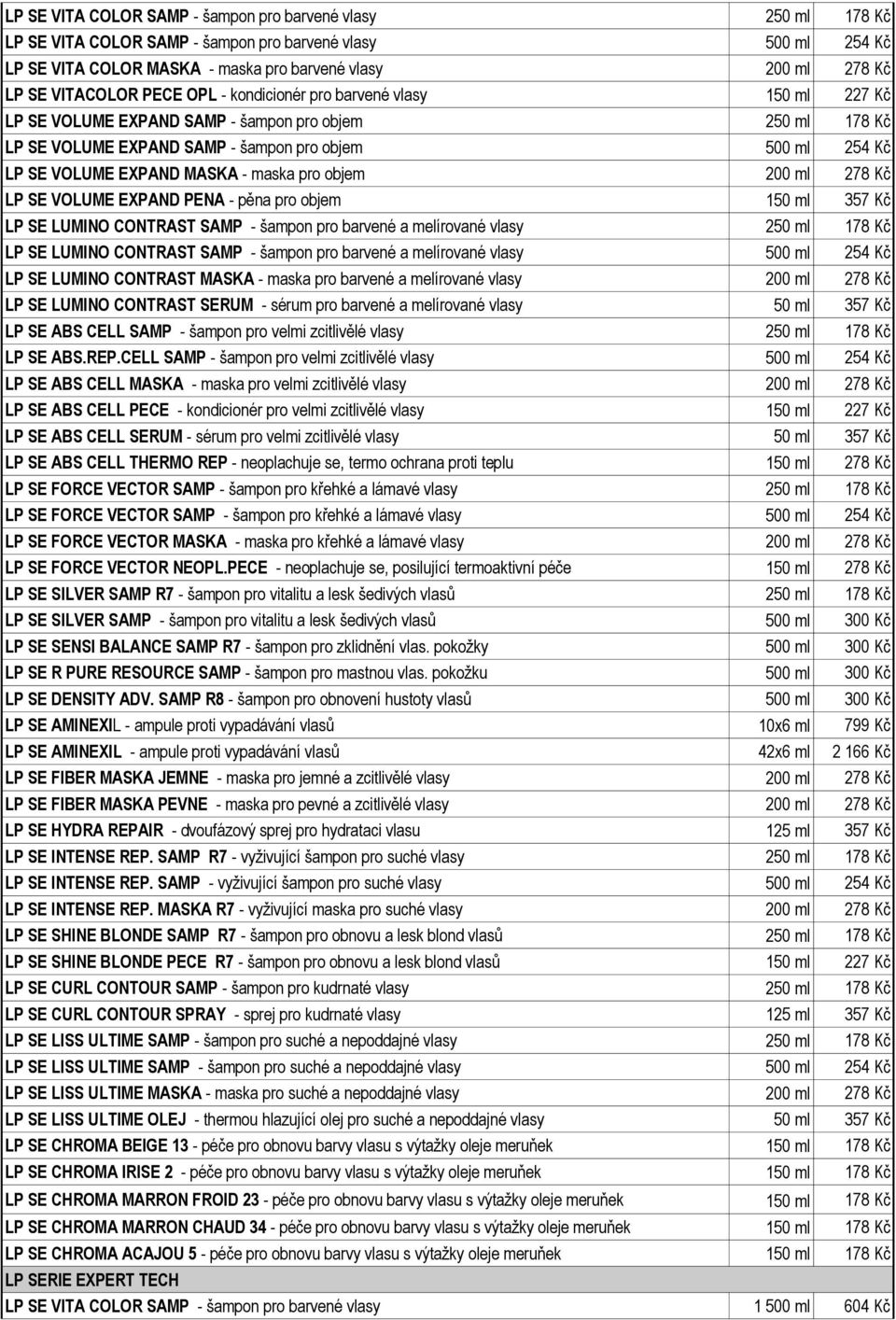 EXPAND MASKA - maska pro objem 200 ml 278 Kč LP SE VOLUME EXPAND PENA - pěna pro objem 150 ml 357 Kč LP SE LUMINO CONTRAST SAMP - šampon pro barvené a melírované vlasy 250 ml 178 Kč LP SE LUMINO