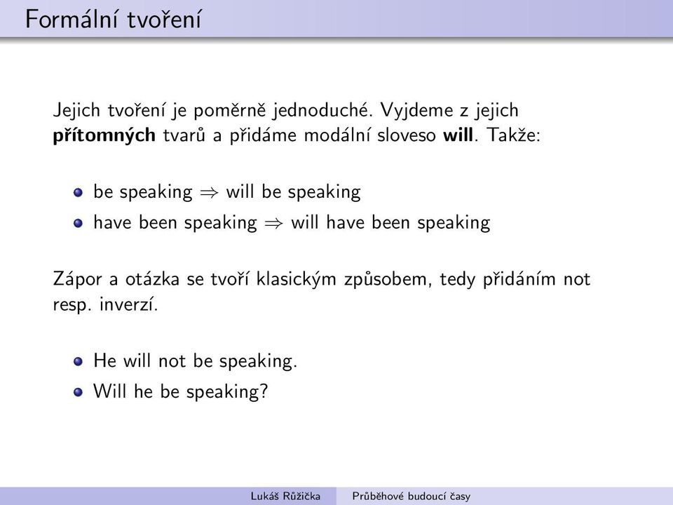 Takže: be speaking will be speaking have been speaking will have been speaking