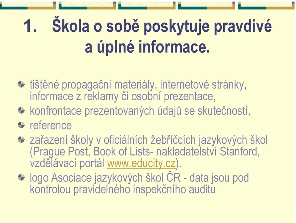 prezentovaných údajů se skutečností, reference zařazení školy v oficiálních žebříčcích jazykových škol (Prague