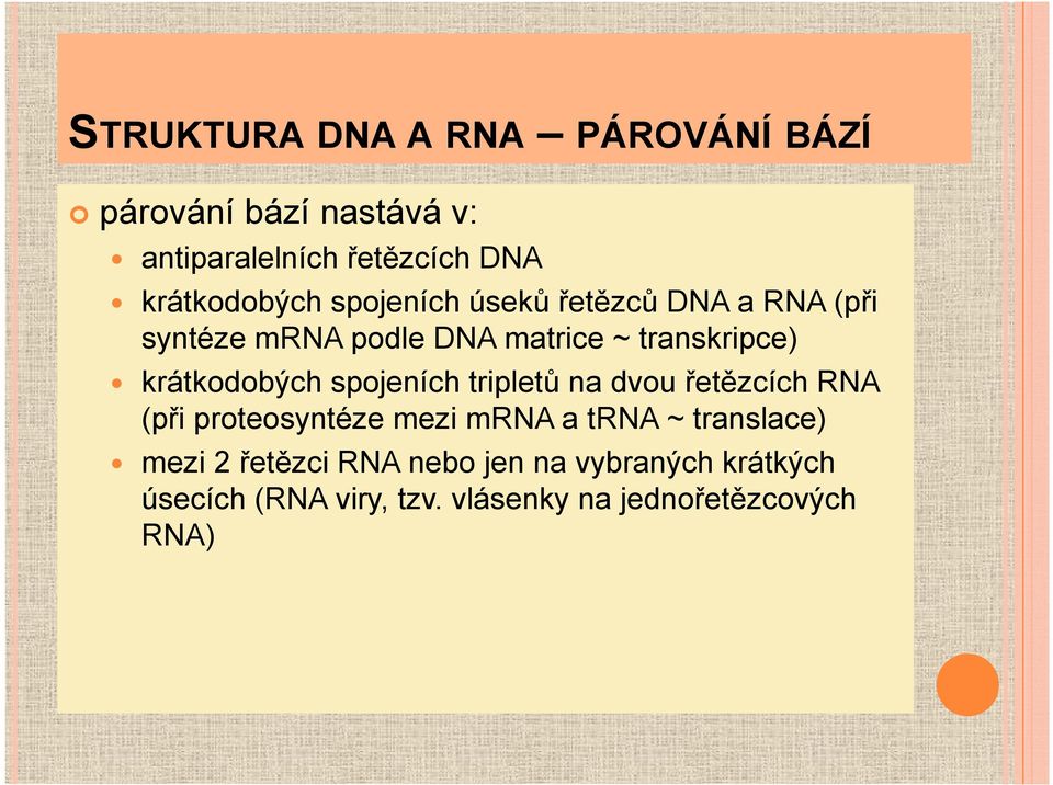 krátkodobých spojeních tripletů na dvou řetězcích RNA (při proteosyntéze mezi mrna a trna ~
