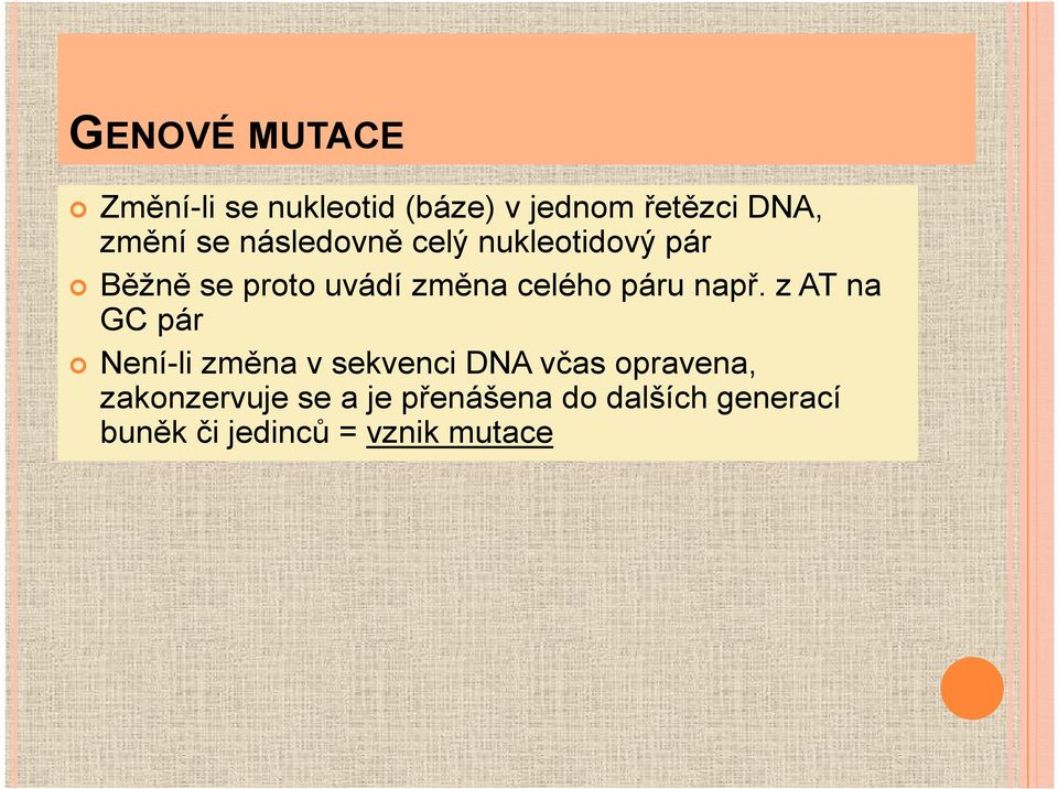 např. z AT na GC pár Není-li změna v sekvenci DNA včas opravena,